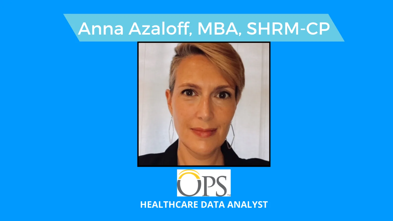Portrait card of Anna Azaloff, MBA, SHRM-CP, Healthcare Data Analyst at OPS